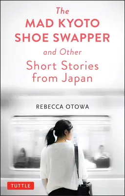 El loco cambiador de zapatos de Kioto y otras historias breves - The Mad Kyoto Shoe Swapper and Other Short Stories