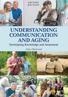 Comprender la comunicación y el envejecimiento: Desarrollo del conocimiento y la conciencia - Understanding Communication and Aging: Developing Knowledge and Awareness