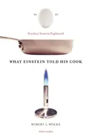 Lo que Einstein le dijo a su cocinera: La ciencia de la cocina explicada - What Einstein Told His Cook: Kitchen Science Explained