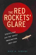 El resplandor de los cohetes rojos: Los vuelos espaciales y la imaginación rusa, 1857 1957 - The Red Rockets' Glare: Spaceflight and the Russian Imagination, 1857 1957