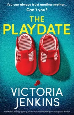 The Playdate: Un thriller psicológico absolutamente apasionante e irresistible - The Playdate: An absolutely gripping and unputdownable psychological thriller