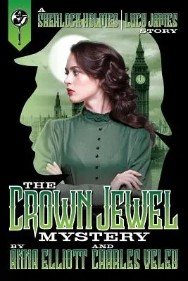 El misterio de la joya de la corona: Una historia de Sherlock Holmes y Lucy James - The Crown Jewel Mystery: A Sherlock Holmes and Lucy James Story