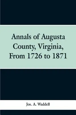 Anales del condado de Augusta, Virginia, de 1726 a 1871 - Annals of Augusta county, Virginia, from 1726 to 1871