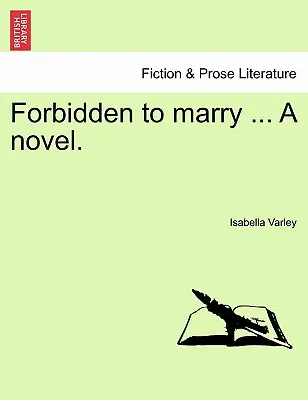 Prohibido casarse... una novela. Vol. III. - Forbidden to Marry ... a Novel. Vol. III.