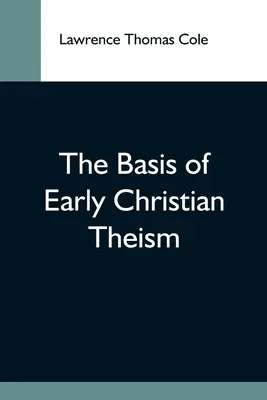 La base del teísmo cristiano primitivo - The Basis Of Early Christian Theism