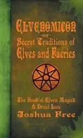 Elvenomicon -o- Tradiciones Secretas de Elfos y Hadas: El Libro de la Magia de los Elfos y la Tradición de los Druidas - Elvenomicon -or- Secret Traditions of Elves and Faeries: The Book of Elven Magick & Druid Lore