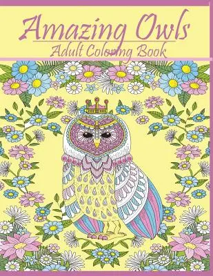 Búhos increíbles: Diseños para Colorear - Amazing Owls: Adult Coloring Book Designs