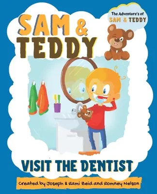 Sam y Teddy visitan al dentista: Las Aventuras de Sam y Teddy - El Divertido y Creativo Libro de Introducción a la Visita al Dentista para Niños y Pequeños - Sam and Teddy Visit the Dentist: The Adventures of Sam and Teddy - The Fun and Creative Introductory Dental Visit Book for Kids and Toddlers