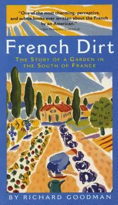 French Dirt: La historia de un jardín en el sur de Francia - French Dirt: The Story of a Garden in the South of France