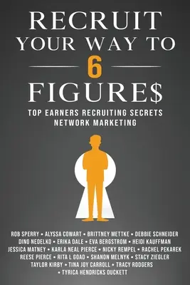 Recluta tu camino hacia las 6 cifras: Los Secretos de Reclutamiento de los Mayores Ganadores del Mercadeo en Red - Recruit Your Way To 6 Figures: Top Earners Recruiting Secrets Network Marketing