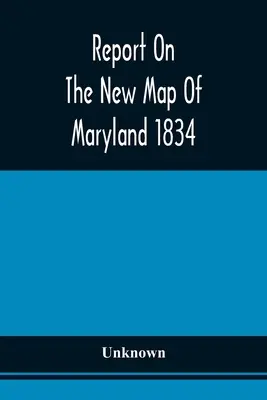 Informe sobre el nuevo mapa de Maryland 1834 - Report On The New Map Of Maryland 1834