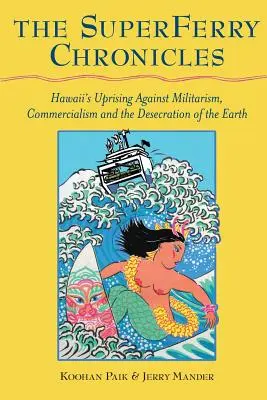 Crónicas del superferry: El levantamiento hawaiano contra el militarismo, el mercantilismo y la profanación de la Tierra - The Superferry Chronicles: Hawaii's Uprising Against Militarism, Commercialism, and the Desecration of the Earth