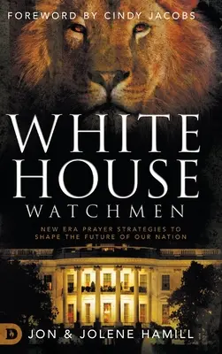 Vigilantes de la Casa Blanca: Estrategias de oración de la nueva era para forjar el futuro de nuestra nación - White House Watchmen: New Era Prayer Strategies to Shape the Future of Our Nation