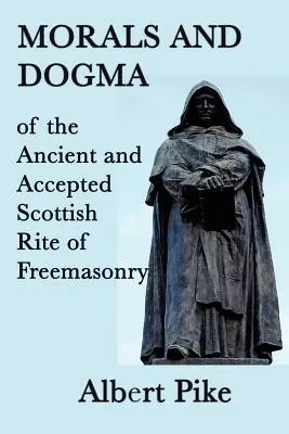 Moral y Dogma del Rito Escocés Antiguo y Aceptado de la Masonería - Morals and Dogma of the Ancient and Accepted Scottish Rite of Freemasonry