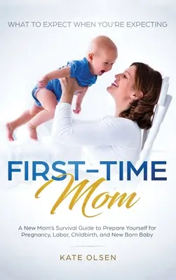 Mamá primeriza: Qué esperar cuando se está esperando: Guía de supervivencia de la madre primeriza para prepararse para el embarazo, el parto y el alumbramiento, - First-Time Mom: What to Expect When You're Expecting: A New Mom's Survival Guide to Prepare Yourself for Pregnancy, Labor, Childbirth,