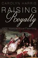 Criar a la realeza: 1000 Years of Royal Parenting - Raising Royalty: 1000 Years of Royal Parenting