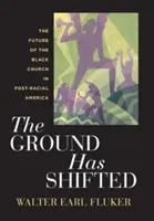 The Ground Has Shifted: El futuro de la Iglesia negra en la América posracial - The Ground Has Shifted: The Future of the Black Church in Post-Racial America