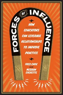 Fuerzas de influencia: Cómo los educadores pueden aprovechar las relaciones para mejorar la práctica - Forces of Influence: How Educators Can Leverage Relationships to Improve Practice