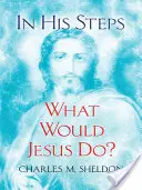 Siguiendo sus pasos: ¿Qué haría Jesús? - In His Steps: What Would Jesus Do?