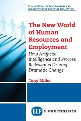 El nuevo mundo de los recursos humanos y el empleo: Cómo la Inteligencia Artificial y el Rediseño de Procesos están Impulsando un Cambio Dramático - The New World of Human Resources and Employment: How Artificial Intelligence and Process Redesign is Driving Dramatic Change