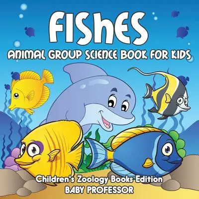 Peces: Libro de ciencia de grupos de animales para niños - Edición de libros de zoología para niños - Fishes: Animal Group Science Book For Kids - Children's Zoology Books Edition