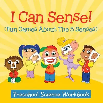¡Puedo sentir! (Juegos divertidos sobre los 5 sentidos): Cuaderno de ciencias para preescolares - I Can Sense! (Fun Games About The 5 Senses): Preschool Science Workbook