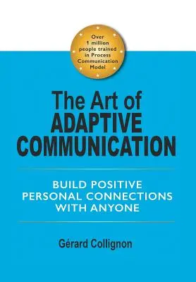 El arte de la comunicación adaptativa: Establezca conexiones personales positivas con cualquier persona - The Art of Adaptive Communication: Build Positive Personal Connections with Anyone