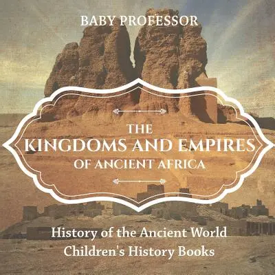 Los Reinos e Imperios de la Antigua África - Historia del Mundo Antiguo - Libros de Historia para Niños - The Kingdoms and Empires of Ancient Africa - History of the Ancient World - Children's History Books