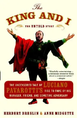 El rey y yo: La historia sin censura del ascenso a la fama de Luciano Pavarotti por su mánager, amigo y a veces adversario - The King and I: The Uncensored Tale of Luciano Pavarotti's Rise to Fame by His Manager, Friend, and Sometime Adversary