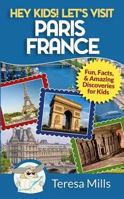 ¡Hey Kids! Visitemos París, Francia: Diversión, datos y descubrimientos asombrosos para niños - Hey Kids! Let's Visit Paris France: Fun, Facts and Amazing Discoveries for Kids