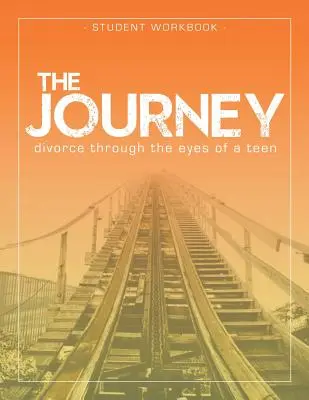 El viaje: El divorcio a través de los ojos de un adolescente Cuaderno de ejercicios del estudiante - The Journey: Divorce Through the Eyes of a Teen Student Workbook