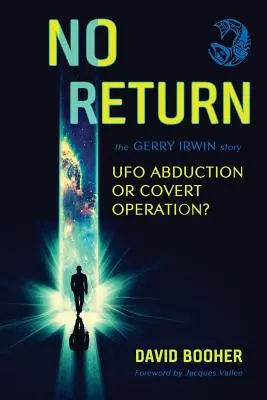 No Return: La historia de Gerry Irwin, ¿secuestro ovni u operación encubierta? - No Return: The Gerry Irwin Story, UFO Abduction or Covert Operation?