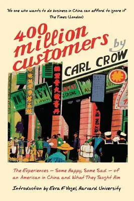 Cuatrocientos millones de clientes: Las experiencias -algunas felices, otras tristes- de un estadounidense en China y lo que le enseñaron - Four Hundred Million Customers: The Experiences - Some Happy, Some Sad -of an American in China and What They Taught Him