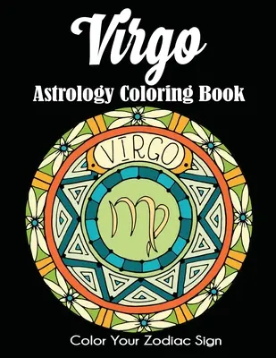 Virgo Astrology Coloring Book: Colorea tu signo del zodiaco - Virgo Astrology Coloring Book: Color Your Zodiac Sign