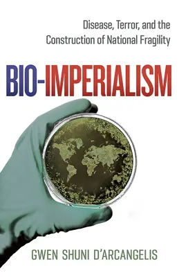 Bioimperialismo: Enfermedad, terror y construcción de la fragilidad nacional - Bio-Imperialism: Disease, Terror, and the Construction of National Fragility