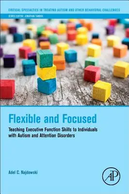 Flexible and Focused: Enseñanza de habilidades de función ejecutiva a personas con autismo y trastornos de atención - Flexible and Focused: Teaching Executive Function Skills to Individuals with Autism and Attention Disorders
