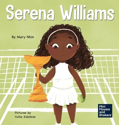 Serena Williams: Un libro para niños sobre la fuerza mental y el cultivo de una mentalidad de campeona - Serena Williams: A Kid's Book About Mental Strength and Cultivating a Champion Mindset