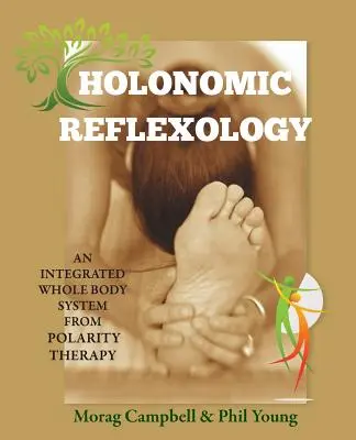 Reflexología holonómica: Un sistema integrado de terapia de polaridad para todo el cuerpo - Holonomic Reflexology: An integrated whole body system from Polarity Therapy