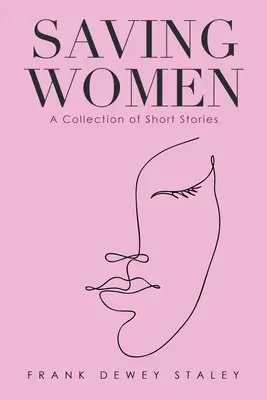 Salvar a las mujeres: Una colección de relatos cortos - Saving Women: A Collection of Short Stories