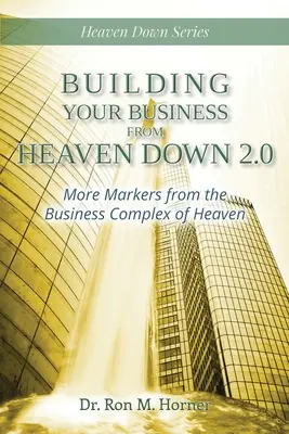 Construyendo su Negocio desde el Cielo Abajo 2.0: Más Marcadores del Complejo Empresarial del Cielo - Building Your Business from Heaven Down 2.0: More Markers from the Business Complex of Heaven