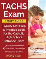 Guía de estudio del examen TACHS: TACHS Test Prep & Practice Book for the Catholic High School Entrance Exam (Guía de estudio del examen TACHS) - TACHS Exam Study Guide: TACHS Test Prep & Practice Book for the Catholic High School Entrance Exam