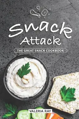 Snack Attack: El gran libro de cocina de aperitivos - Snack Attack: The Great Snack Cookbook