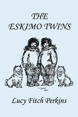 Los gemelos esquimales, edición ilustrada (Yesterday's Classics) - The Eskimo Twins, Illustrated Edition (Yesterday's Classics)