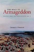 El camino al Armagedón: Paraguay contra la Triple Alianza, 1866-70 - The Road to Armageddon: Paraguay Versus the Triple Alliance, 1866-70