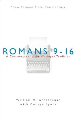 Romanos 9-16: Un comentario en la tradición wesleyana - Romans 9-16: A Commentary in the Wesleyan Tradition