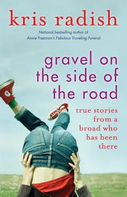 Grava en el arcén: Historias reales de una mujer que ha pasado por lo mismo - Gravel on the Side of the Road: True Stories from a Broad Who Has Been There