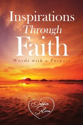 Inspiraciones a través de la fe: Palabras con propósito - Inspirations Through Faith: Words with a Purpose