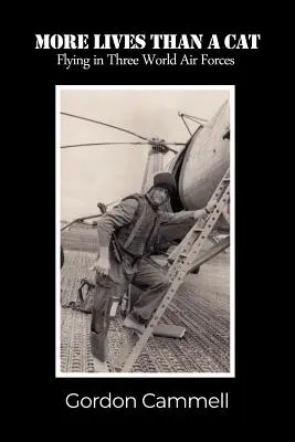 Más vidas que un gato: Volar en tres fuerzas aéreas mundiales - More Lives Than A Cat: Flying in Three World Air Forces