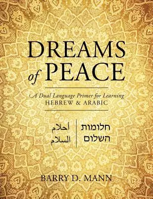Sueños de paz: Un manual de dos idiomas para aprender hebreo y árabe - Dreams of Peace: A Dual Language Primer for Learning Hebrew & Arabic