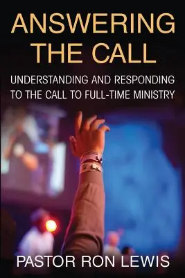 Respondiendo a la llamada: Comprender y responder a la llamada al ministerio a tiempo completo - Answering the Call: Understanding And Responding To The Call To Full-Time Ministry